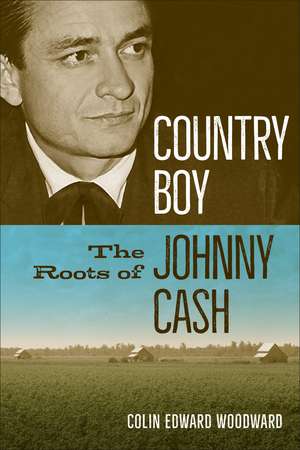 Country Boy: The Roots of Johnny Cash de Colin Edward Woodward