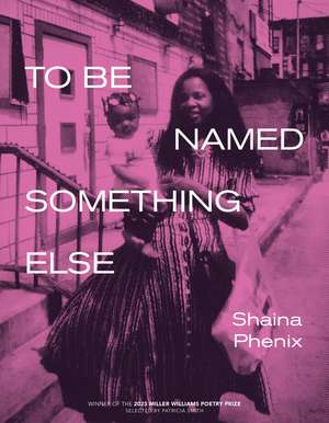 To Be Named Something Else de Shaina Phenix