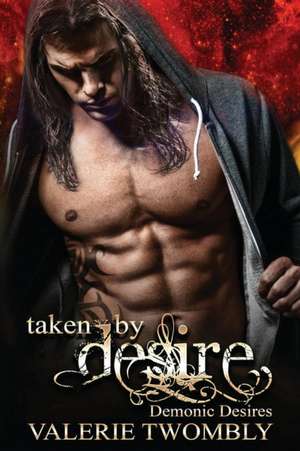 Taken by Desire: Demonic Desires de Valerie Twombly