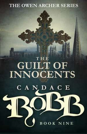 The Guilt of Innocents de Candace Robb