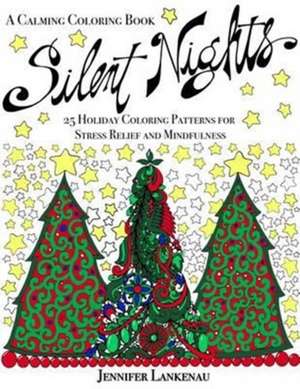 Silent Nights: 25 Holiday Coloring Patterns for Stress Relief and Mindfulness (8.5 X 11) de Jennifer Lankenau