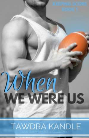 When We Were Us: Keeping Score Trilogy Book One de Tawdra Kandle Kandle