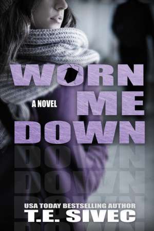 Worn Me Down: Playing with Fire, Book 3 de T. E. Sivec