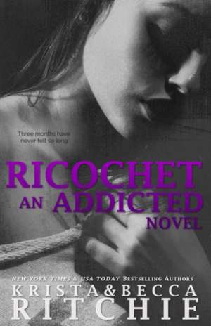 Ricochet: Addicted, Book 1.5 de Krista &. Becca Ritchie