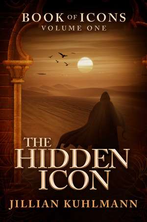 The Hidden Icon: Book of Icons - Volume One de Jillian Kuhlmann