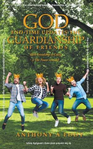 GOD End-time Updates The Guardianship of Friends de Anthony A Eddy