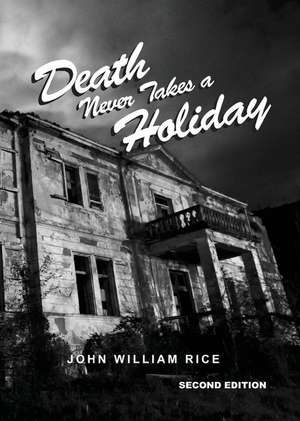 Death Never Takes a Holiday de John William Rice