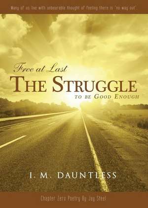 Free at Last: The Struggle to Be Good Enough de I. M. Dauntless