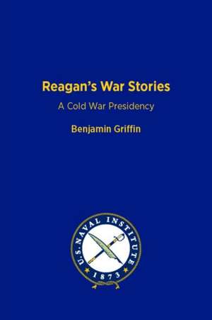 Reagan's War Stories de Benjamin Griffin