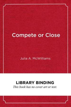 Compete or Close: Traditional Neighborhood Schools Under Pressure de Julia A. McWilliams