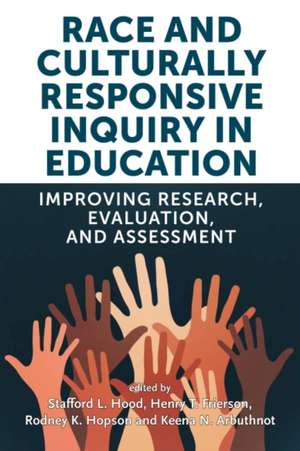 Race and Culturally Responsive Inquiry in Education de Stafford L Hood