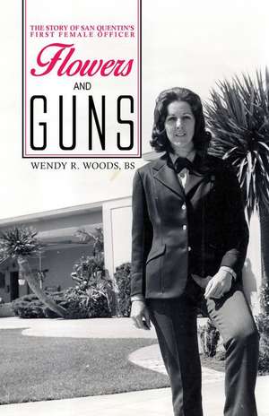 Flowers and Guns - Second Edition de Wendy R. Woods Bs