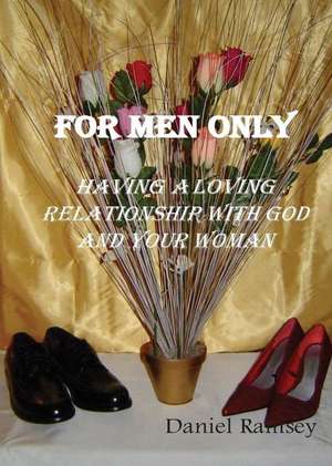 For Men Only (Having a Loving Relationship with God and Your Woman) de Daniel Ramsey