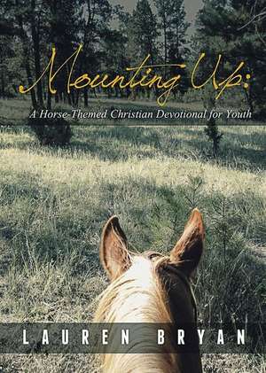 Mounting Up: A Horse-Themed Christian Devotional for Youth de Lauren Bryan