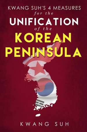 Kwang Suh's 4 Measures for the Unification of the Korean Peninsula de Kwang Suh