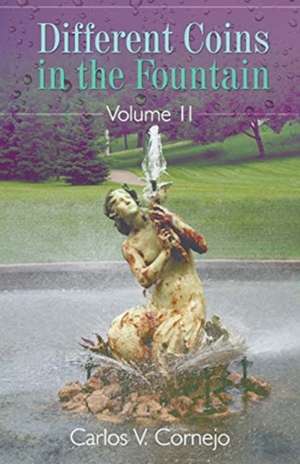 Different Coins in the Fountain Volume II de Carlos V. Cornejo