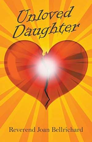 Unloved Daughter de Joan Bellrichard