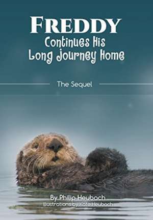 FREDDY Continues His Long Journey Home de Philip Heubach