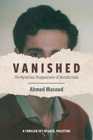 Vanished: The Mysterious Disappearance of Mustafa Ouda, Second Edition de Ahmed Masoud
