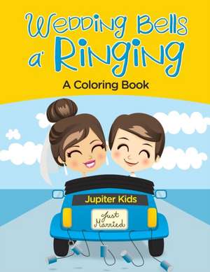 Wedding Bells a' Ringing (A Coloring Book) de Jupiter Kids