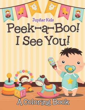 Peek-a-Boo! I See You! (A Coloring Book) de Jupiter Kids