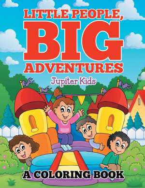 Little People, Big Adventures (A Coloring Book) de Jupiter Kids