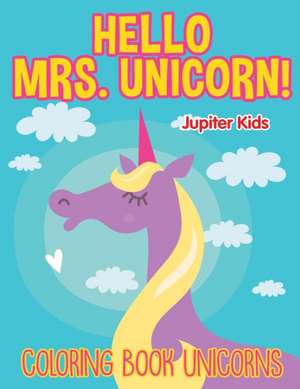 Hello Mrs. Unicorn! de Jupiter Kids