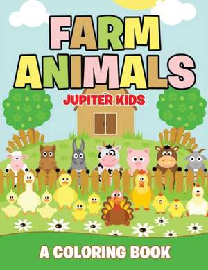 Farm Animals (A Coloring Book) de Jupiter Kids