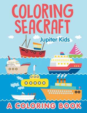 Coloring Seacraft (A Coloring Book) de Jupiter Kids