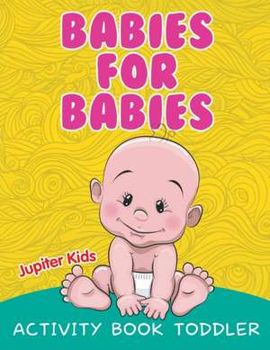 Babies for Babies de Jupiter Kids