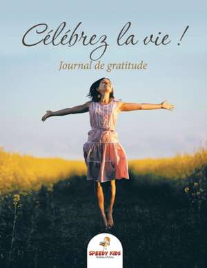 Célébrez la vie ! Journal de gratitude (French Edition) de Speedy Kids