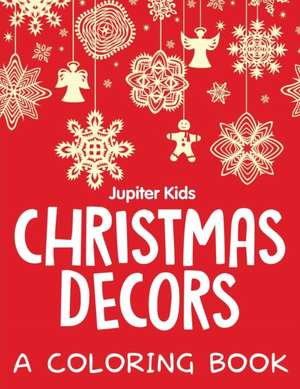 Christmas Decors (A Coloring Book) de Jupiter Kids