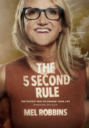 The 5 Second Rule: Transform your Life, Work, and Confidence with Everyday Courage de Mel Robbins