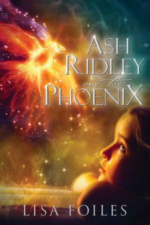 Ash Ridley and the Phoenix de Lisa Foiles