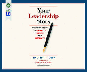 Your Leadership Story: Use Your Story to Energize, Inspire, and Motivate de Wayne Shepherd