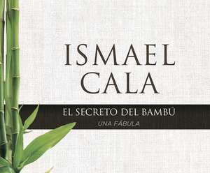 El Secreto del Bambu (the Secret of the Bamboo) de Ismael Cala