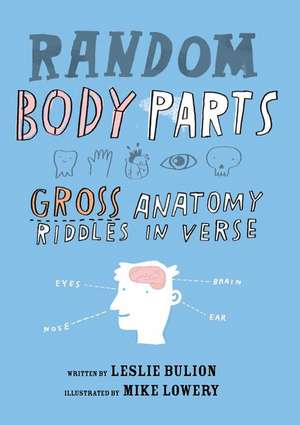 Random Body Parts: Gross Anatomy Riddles in Verse de Leslie Bulion