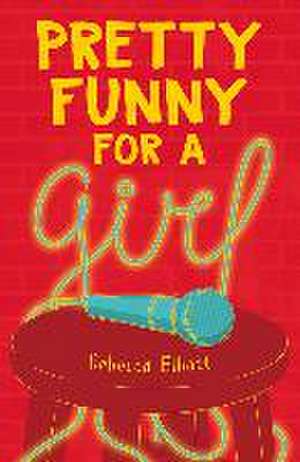 Pretty Funny for a Girl de Rebecca Elliott