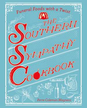 The Southern Sympathy Cookbook – Funeral Food with a Twist de Perre Coleman Magness