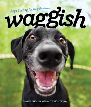 Waggish – Dogs Smiling for Dog Reasons de Grace Chon