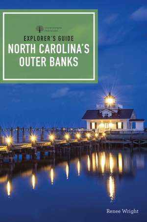 Explorer`s Guides – North Carolina`s Outer Banks de Renee Wright