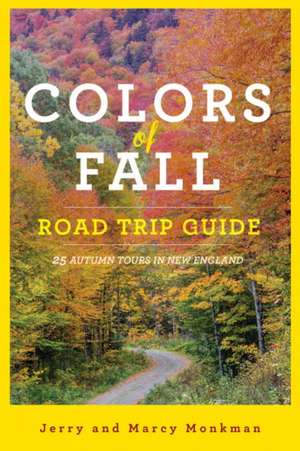 Colors of Fall Road Trip Guide – 25 Autumn Tours in New England de Jerry Monkman