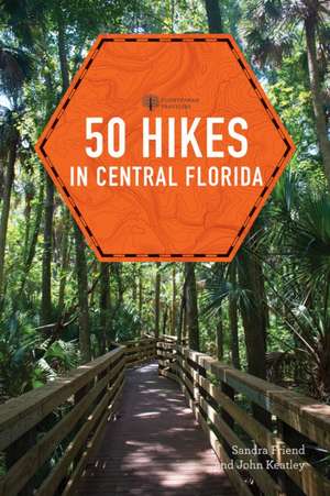 50 Hikes in Central Florida de Sandra Friend