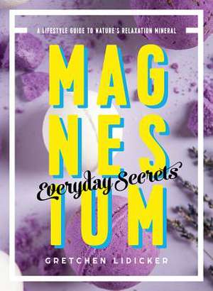 Magnesium: Everyday Secrets de Gretchen Lidicker