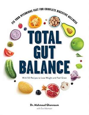 Total Gut Balance – Fix Your Mycobiome Fast for Complete Digestive Wellness With 50 Recipes to Lose Weight and Feel Great de Mahmoud Ghannoum