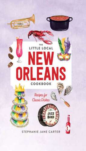 Little Local New Orleans Cookbook de Stephanie Carter