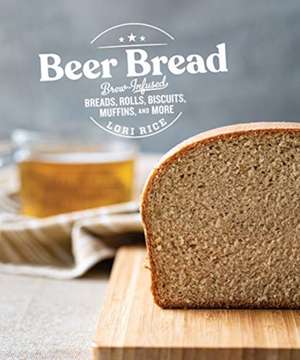 Beer Bread – Brew–Infused Breads, Rolls, Biscuits, Muffins, and More de Lori Rice