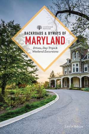 Backroads & Byways of Maryland – Drives, Day Trips & Weekend Excursions de Leslie Atkins