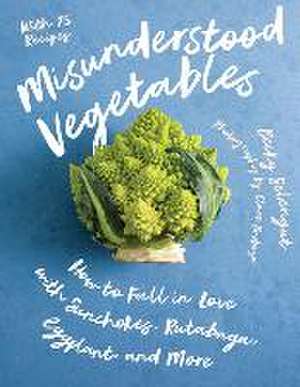 Misunderstood Vegetables – How to Fall in Love with Sunchokes, Rutabaga, Eggplant and More de Becky Selengut