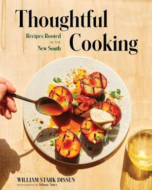 Thoughtful Cooking – Recipes Rooted in the New South de William Stark Dissen